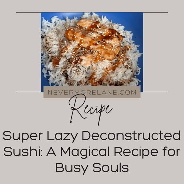 Super Lazy Deconstructed Sushi: A Magical Recipe for Busy Souls